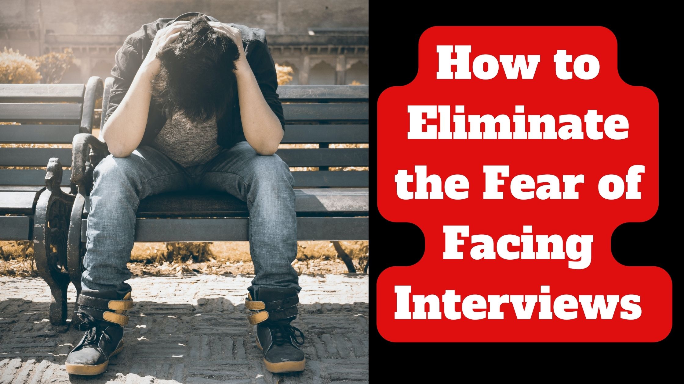 How to Eliminate the Fear of Facing Interviews